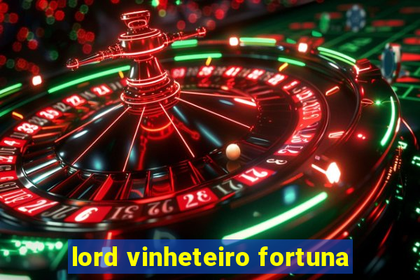 lord vinheteiro fortuna